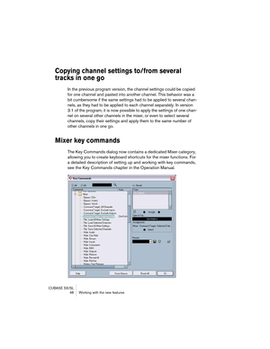 Page 48CUBASE SX/SL
 48 Working with the new features
Copying channel settings to/from several 
tracks in one go
In the previous program version, the channel settings could be copied 
for one channel and pasted into another channel. This behavior was a 
bit cumbersome if the same settings had to be applied to several chan-
nels, as they had to be applied to each channel separately. In version 
3.1 of the program, it is now possible to apply the settings of one chan-
nel on several other channels in the mixer,...