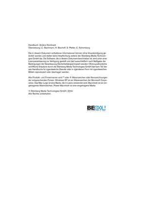 Page 2 
Handbuch: Anders Nordmark
Übersetzung: C. Bachmann, H. Bischoff, S. Pfeifer, C. Schomburg
Die in diesem Dokument enthaltenen Informationen können ohne Vorankündigung ge-
ändert werden und stellen keine Verpflichtung seitens der Steinberg Media Technolo-
gies GmbH dar. Die Software, die in diesem Dokument beschrieben ist, wird unter einer 
Lizenzvereinbarung zur Verfügung gestellt und darf ausschließlich nach Maßgabe der 
Bedingungen der Vereinbarung (Sicherheitskopie) kopiert werden. Ohne ausdrückliche...