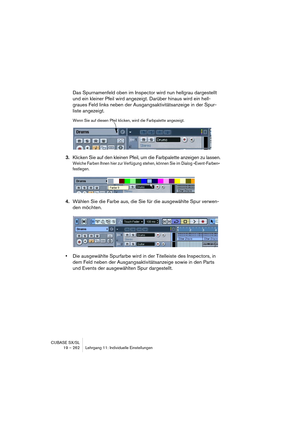 Page 262CUBASE SX/SL
19 – 262 Lehrgang 11: Individuelle Einstellungen
Das Spurnamenfeld oben im Inspector wird nun hellgrau dargestellt 
und ein kleiner Pfeil wird angezeigt. Darüber hinaus wird ein hell-
graues Feld links neben der Ausgangsaktivitätsanzeige in der Spur-
liste angezeigt.
3.Klicken Sie auf den kleinen Pfeil, um die Farbpalette anzeigen zu lassen.
Welche Farben Ihnen hier zur Verfügung stehen, können Sie im Dialog »Event-Farben« 
festlegen.
4.Wählen Sie die Farbe aus, die Sie für die ausgewählte...