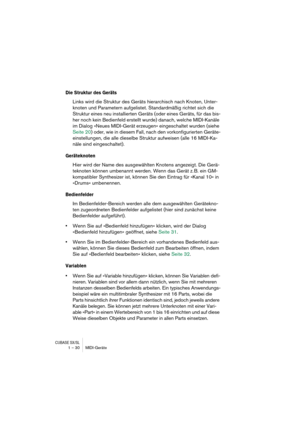 Page 30CUBASE SX/SL1 – 30 MIDI-Geräte
Die Struktur des Geräts
Links wird die Struktur des Geräts hierarchisch nach Knoten, Unter-
knoten und Parametern aufgelistet. Standardmäßig richtet sich die 
Struktur eines neu installierten Geräts (oder eines Geräts, für das bis-
her noch kein Bedienfeld erstellt wurde) danach, welche MIDI-Kanäle 
im Dialog »Neues MIDI-Gerät erzeugen« eingeschaltet wurden (siehe 
Seite 20) oder, wie in diesem Fall, nach den vorkonfigurierten Geräte-
einstellungen, die alle dieselbe...