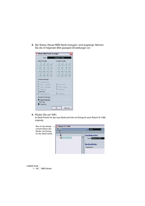 Page 56CUBASE SX/SL1 – 56 MIDI-Geräte
3.Der Dialog »Neues MIDI-Gerät erzeugen« wird angezeigt. Nehmen 
Sie die im folgenden Bild gezeigten Einstellungen vor:
4.Klicken Sie auf »OK«. 
Im Gerät-Fenster für das neue Gerät wird links ein Eintrag für einen Roland JV-1080 
angezeigt.
Dies ist die überge-
ordnete Ebene des 
Geräts, der Eintrag 
für das Gerät selbst.   