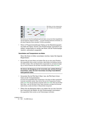 Page 594CUBASE SX/SL
24 – 594 Die MIDI-Editoren
Sie können auch die [Umschalttaste] gedrückt halten und auf eine Note doppelklicken 
oder die Optionen »Gleiche Tonhöhe…« aus dem Auswahl-Untermenü verwenden, um 
alle darauf folgenden Noten derselben Tonhöhe auszuwählen.
•Wenn im Programmeinstellungen-Dialog auf der Bearbeitungsoptio-
nen-Seite die Option »Events unter Positionszeiger automatisch aus-
wählen« eingeschaltet ist, werden alle Noten, die der Positionszeiger 
»berührt«, automatisch ausgewählt....