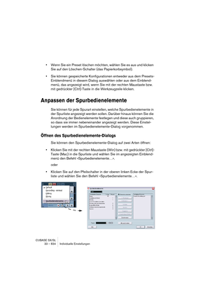 Page 834CUBASE SX/SL
33 – 834 Individuelle Einstellungen
•Wenn Sie ein Preset löschen möchten, wählen Sie es aus und klicken 
Sie auf den Löschen-Schalter (das Papierkorbsymbol).
•Sie können gespeicherte Konfigurationen entweder aus dem Presets-
Einblendmenü in diesem Dialog auswählen oder aus dem Einblend-
menü, das angezeigt wird, wenn Sie mit der rechten Maustaste bzw. 
mit gedrückter [Ctrl]-Taste in die Werkzeugzeile klicken.
Anpassen der Spurbedienelemente
Sie können für jede Spurart einstellen, welche...