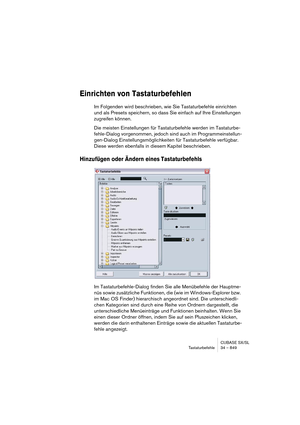 Page 849CUBASE SX/SL
Tastaturbefehle 34 – 849
Einrichten von Tastaturbefehlen
Im Folgenden wird beschrieben, wie Sie Tastaturbefehle einrichten 
und als Presets speichern, so dass Sie einfach auf Ihre Einstellungen 
zugreifen können.
Die meisten Einstellungen für Tastaturbefehle werden im Tastaturbe-
fehle-Dialog vorgenommen, jedoch sind auch im Programmeinstellun-
gen-Dialog Einstellungsmöglichkeiten für Tastaturbefehle verfügbar. 
Diese werden ebenfalls in diesem Kapitel beschrieben.
Hinzufügen oder Ändern...