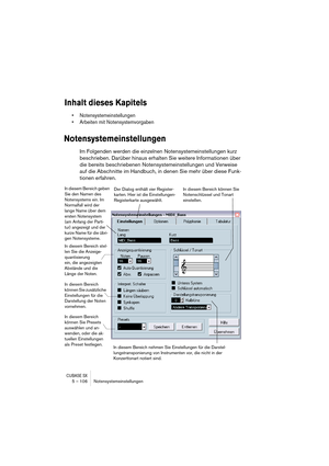 Page 106CUBASE SX5 – 106 Notensystemeinstellungen
Inhalt dieses Kapitels
• Notensystemeinstellungen
• Arbeiten mit Notensystemvorgaben
Notensystemeinstellungen
Im Folgenden werden die einzelnen Notensystemeinstellungen kurz 
beschrieben. Darüber hinaus erhalten Sie weitere Informationen über 
die bereits beschriebenen Notensystemeinstellungen und Verweise 
auf die Abschnitte im Handbuch, in denen Sie mehr über diese Funk-
tionen erfahren.
In diesem Bereich 
können Sie zusätzliche 
Einstellungen für die...