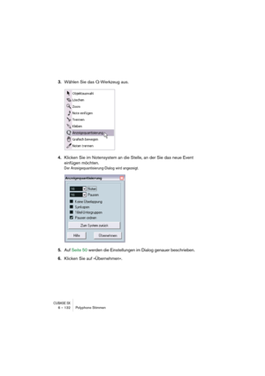 Page 132CUBASE SX6 – 132 Polyphone Stimmen
3.Wählen Sie das Q-Werkzeug aus.
4.Klicken Sie im Notensystem an die Stelle, an der Sie das neue Event 
einfügen möchten.
Der Anzeigequantisierung-Dialog wird angezeigt.
5.Auf Seite 50 werden die Einstellungen im Dialog genauer beschrieben.
6.Klicken Sie auf »Übernehmen«. 