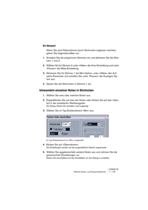 Page 167CUBASE SXWeitere Noten- und Pausenfunktionen 7 – 167
Ein Beispiel
Wenn Sie eine Flötenstimme durch Stichnoten ergänzen möchten, 
gehen Sie folgendermaßen vor:
1.Schalten Sie die polyphonen Stimmen ein und aktivieren Sie die Stim-
men 1 und 2.
2.Wählen Sie für Stimme 2 unter »Hälse« die Auto-Einstellung und unter 
»Pausen« die Mitte-Einstellung.
3.Aktivieren Sie für Stimme 1 die Mini-Option, unter »Hälse« den Auf-
wärts-Parameter und schalten Sie unter »Pausen« die Anzeigen-Op-
tion aus.
4.Setzen Sie die...