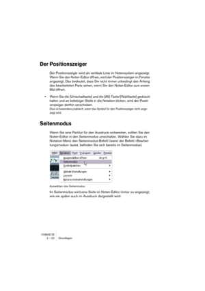 Page 22 
CUBASE SX
 
2 – 22 Grundlagen 
Der Positionszeiger
 
Der Positionszeiger wird als vertikale Linie im Notensystem angezeigt. 
Wenn Sie den Noten-Editor öffnen, wird der Positionszeiger im Fenster 
angezeigt. Das bedeutet, dass Sie nicht immer unbedingt den Anfang 
des bearbeiteten Parts sehen, wenn Sie den Noten-Editor zum ersten 
Mal öffnen. 
• 
Wenn Sie die [Umschalttaste] und die [Alt]-Taste/[Wahltaste] gedrückt 
halten und an beliebiger Stelle in die Notation klicken, wird der Positi-
onszeiger...