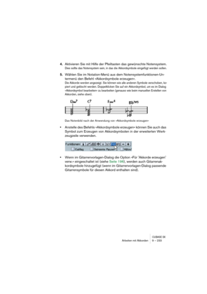 Page 233CUBASE SXArbeiten mit Akkorden 9 – 233
4.Aktivieren Sie mit Hilfe der Pfeiltasten das gewünschte Notensystem.
Dies sollte das Notensystem sein, in das die Akkordsymbole eingefügt werden sollen.
5.Wählen Sie im Notation-Menü aus dem Notensystemfunktionen-Un-
termenü den Befehl »Akkordsymbole erzeugen«.
Die Akkorde werden angezeigt. Sie können wie alle anderen Symbole verschoben, ko-
piert und gelöscht werden. Doppelklicken Sie auf ein Akkordsymbol, um es im Dialog 
»Akkordsymbol bearbeiten« zu bearbeiten...