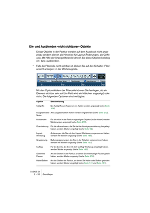 Page 32CUBASE SX2 – 32 Grundlagen
Ein- und Ausblenden »nicht sichtbarer« Objekte
Einige Objekte in der Partitur werden auf dem Ausdruck nicht ange-
zeigt, sondern dienen als Hinweise für Layout-Änderungen, als Griffe 
usw. Mit Hilfe der Anzeigefilterzeile können Sie diese Objekte beliebig 
ein- bzw. ausblenden.
•Falls die Filterzeile nicht sichtbar ist, klicken Sie auf den Schalter »Filter-
ansicht anzeigen« in der Werkzeugzeile. 
Mit den Optionsfeldern der Filterzeile können Sie festlegen, ob ein 
Element...