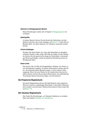 Page 58CUBASE SX3 – 58 Aufbereiten von MIDI-Aufnahmen
Optionen im Schlagzeugnoten-Bereich
Diese Einstellungen werden alle im Kapitel »Schlagzeugnoten« be-
schrieben.
Systemgröße
In diesem Bereich können Sie die Anzahl der Notenlinien und den 
Abstand zwischen den Linien festlegen. Auf Seite 317 finden Sie ein 
Beispiel dafür, wie diese Optionen mit Tabulatur verwendet werden 
können.
Fixierte Halslängen
Schalten Sie diese Option ein, wenn alle Notenhälse an derselben 
vertikalen Position enden sollen. Mit Hilfe...