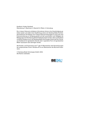 Page 2 
Handbuch: Anders Nordmark
Übersetzung: C. Bachmann, H. Bischoff, S. Pfeifer, C. Schomburg
Die in diesem Dokument enthaltenen Informationen können ohne Vorankündigung ge-
ändert werden und stellen keine Verpﬂichtung seitens der Steinberg Media Technolo-
gies GmbH dar. Die Software, die in diesem Dokument beschrieben ist, wird unter einer
Lizenzvereinbarung zur Verfügung gestellt und darf ausschließlich nach Maßgabe der
Bedingungen der Vereinbarung (Sicherheitskopie) kopiert werden. Ohne ausdrückliche...