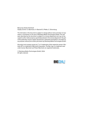 Page 2 
Manual by Anders Nordmark
Quality Control: C. Bachmann, H. Bischoff, S. Pfeifer, C. Schomburg
The information in this document is subject to change without notice and does not rep-
resent a commitment on the part of Steinberg Media Technologies GmbH. The soft-
ware described by this document is subject to a License Agreement and may not be 
copied to other media except as specifically allowed in the License Agreement. No part 
of this publication may be copied, reproduced or otherwise transmitted or...