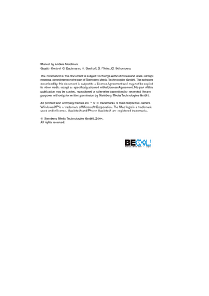 Page 2 
Manual by Anders Nordmark
Quality Control: C. Bachmann, H. Bischoff, S. Pfeifer, C. Schomburg
The information in this document is subject to change without notice and does not rep-
resent a commitment on the part of Steinberg Media Technologies GmbH. The software 
described by this document is subject to a License Agreement and may not be copied 
to other media except as specifically allowed in the License Agreement. No part of this 
publication may be copied, reproduced or otherwise transmitted or...