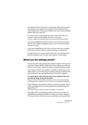 Page 777CUBASE SX/SLCustomizing33 – 777
Just below the Color tool there is a small strip. Click this to bring up 
the standard color palette. If you double-click this strip the Event 
Color dialog opens, where you can define new colors for the standard 
palette, add more colors etc.
•To colorize one or several selected events, select the Color tool, 
choose a color from the palette, and click on an event.
The color is applied to all selected events and overrides the track color (if used). 
•If you press...