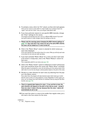 Page 106CUBASE SX6 – 106 Polyphonic voicing
4.To activate a voice, click in its “On” column, so that a tick mark appears.
There are four voices on each staff, for a total of eight. If you activate at least one 
“upper” voice and one “lower” voice, you will get a split (piano) staff.
5.If you have particular reasons to use specific MIDI channels, change 
the “Chan” settings for the voices.
The program automatically sets each voice to a different MIDI channel. If you don’t 
have good reasons to make changes, leave...