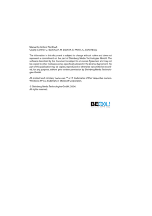 Page 2 
Manual by Anders Nordmark
Quality Control: C. Bachmann, H. Bischoff, S. Pfeifer, C. Schomburg
The information in this document is subject to change without notice and does not
represent a commitment on the part of Steinberg Media Technologies GmbH. The
software described by this document is subject to a License Agreement and may not
be copied to other media except as specifically allowed in the License Agreement. No
part of this publication may be copied, reproduced or otherwise transmitted or record-...