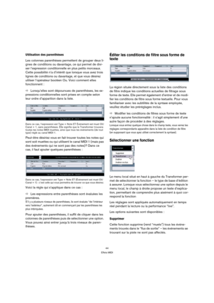 Page 4444
Effets MIDI
Utilisation des parenthèses
Les colonnes parenthèses permettent de grouper deux li-
gnes de conditions ou davantage, ce qui permet de divi-
ser l’expression conditionnelle en plus petits morceaux. 
Cette possibilité n’a d’intérêt que lorsque vous avez trois 
lignes de conditions ou davantage, et que vous désirez 
utiliser l’opérateur booléen Ou. Voici comment elles 
fonctionnent :
ÖLorsqu’elles sont dépourvues de parenthèses, les ex-
pressions conditionnelles sont prises en compte selon...