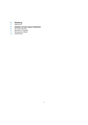 Page 44
5Einleitung
6Willkommen!
7Arbeiten mit den neuen Funktionen
8Der Projekt-Assistent
9Speichern von Vorlagen
9Das Jog/Scrub-Wheel
10AmpSimulator 