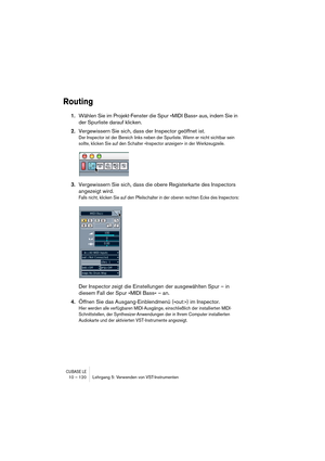 Page 120CUBASE LE10 – 120 Lehrgang 5: Verwenden von VST-Instrumenten
Routing
1.Wählen Sie im Projekt-Fenster die Spur »MIDI Bass« aus, indem Sie in 
der Spurliste darauf klicken.
2.Vergewissern Sie sich, dass der Inspector geöffnet ist.
Der Inspector ist der Bereich links neben der Spurliste. Wenn er nicht sichtbar sein 
sollte, klicken Sie auf den Schalter »Inspector anzeigen« in der Werkzeugzeile.
3.Vergewissern Sie sich, dass die obere Registerkarte des Inspectors 
angezeigt wird.
Falls nicht, klicken Sie auf...