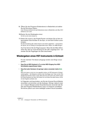 Page 124CUBASE LE10 – 124 Lehrgang 5: Verwenden von VST-Instrumenten
9.Öffnen Sie das Programm-Einblendmenü im Bedienfeld und wählen 
Sie die Percussion-Option.
Unter Windows befindet sich das Einblendmenü oben im Bedienfeld, unter Mac OS X 
befindet es sich unten.
10.Starten Sie die Wiedergabe erneut.
So hört es sich schon besser an.
11.Gehen Sie zurück in das Projekt-Fenster und klicken Sie auf den ein-
geschalteten Solo-Schalter für die Spur, um die Solo-Funktion auszu-
schalten.
Die Stummschaltung aller...