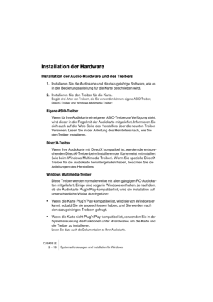 Page 18 
CUBASE LE
 
2 – 18 Systemanforderungen und Installation für Windows 
Installation der Hardware
 
Installation der Audio-Hardware und des Treibers
 
1. 
Installieren Sie die Audiokarte und die dazugehörige Software, wie es 
in der Bedienungsanleitung für die Karte beschrieben wird. 
2. 
Installieren Sie den Treiber für die Karte. 
Es gibt drei Arten von Treibern, die Sie verwenden können: eigene ASIO-Treiber, 
DirectX-Treiber und Windows Multimedia-Treiber:
 
Eigene ASIO-Treiber
 
Wenn für Ihre...