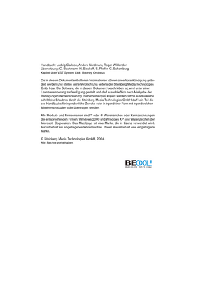 Page 2 
Handbuch: Ludvig Carlson, Anders Nordmark, Roger Wiklander
Übersetzung: C. Bachmann, H. Bischoff, S. Pfeifer, C. Schomburg
Kapitel über VST System Link: Rodney Orpheus
Die in diesem Dokument enthaltenen Informationen können ohne Vorankündigung geän-
dert werden und stellen keine Verpﬂichtung seitens der Steinberg Media Technologies 
GmbH dar. Die Software, die in diesem Dokument beschrieben ist, wird unter einer 
Lizenzvereinbarung zur Verfügung gestellt und darf ausschließlich nach Maßgabe der...