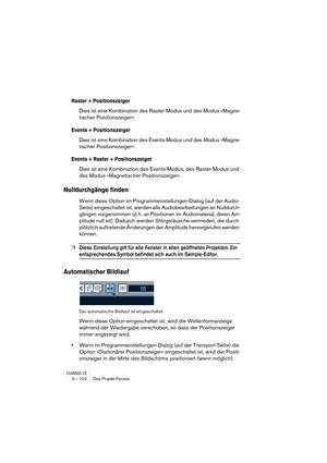 Page 102CUBASE LE3 – 102 Das Projekt-Fenster
Raster + Positionszeiger
Dies ist eine Kombination des Raster-Modus und des Modus »Magne-
tischer Positionszeiger«.
Events + Positionszeiger
Dies ist eine Kombination des Events-Modus und des Modus »Magne-
tischer Positionszeiger«.
Events + Raster + Positionszeiger
Dies ist eine Kombination des Events-Modus, des Raster-Modus und 
des Modus »Magnetischer Positionszeiger«.
Nulldurchgänge finden
Wenn diese Option im Programmeinstellungen-Dialog (auf der Audio-
Seite)...