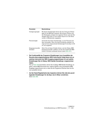 Page 349CUBASE LEEchtzeitbearbeitung von MIDI-Parametern 17 – 349
• Die Funktionalität der Programm-Einstellungen (zum Auswählen der 
Sounds eines angeschlossenen MIDI-Instruments) hängt davon ab, an 
welches Instrument der MIDI-Ausgang angeschlossen ist und welche 
Einstellungen Sie im Dialog »MIDI-Geräte-Verwaltung« vorgenommen 
haben.
Wie auf Seite 333 beschrieben, können Sie im Dialog »MIDI-Geräte-Verwaltung« an-
geben, welche MIDI-Instrumente bzw. anderen Geräte an die verschiedenen MIDI-
Ausgänge...