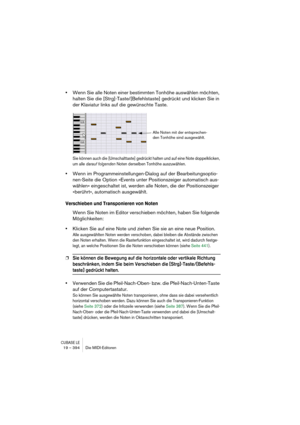 Page 394CUBASE LE19 – 394 Die MIDI-Editoren
•Wenn Sie alle Noten einer bestimmten Tonhöhe auswählen möchten, 
halten Sie die [Strg]-Taste/[Befehlstaste] gedrückt und klicken Sie in 
der Klaviatur links auf die gewünschte Taste.
Sie können auch die [Umschalttaste] gedrückt halten und auf eine Note doppelklicken, 
um alle darauf folgenden Noten derselben Tonhöhe auszuwählen.
•Wenn im Programmeinstellungen-Dialog auf der Bearbeitungsoptio-
nen-Seite die Option »Events unter Positionszeiger automatisch aus-
wählen«...