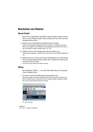 Page 544CUBASE LE28 – 544 Arbeiten mit Dateien
Bearbeiten von Dateien
Neues Projekt
Wenn Sie im Datei-Menü den Befehl »Neues Projekt« wählen, können 
Sie ein neues Projekt erstellen, das entweder leer sein oder auf einer 
Vorlage basieren kann:
1.Wählen Sie im Datei-Menü den Befehl »Neues Projekt«.
Es wird eine Vorlagenliste angezeigt. Bei der Installation von Cubase LE wird eine 
Reihe von Vorlagen für verschiedene Verwendungszwecke mitinstalliert, Sie können 
aber auch eigene Vorlagen erstellen (siehe Seite...