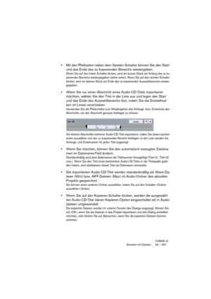 Page 557CUBASE LEArbeiten mit Dateien 28 – 557
•Mit den Pfeiltasten neben dem Spielen-Schalter können Sie den Start 
und das Ende des zu kopierenden Bereichs wiedergeben.
Wenn Sie auf den linken Schalter klicken, wird ein kurzes Stück am Anfang des zu ko-
pierenden Bereichs wiedergegeben (siehe unten). Wenn Sie auf den rechten Schalter 
klicken, wird ein kleines Stück am Ende des zu kopierenden Auswahlbereichs wieder-
gegeben.
•Wenn Sie nur einen Abschnitt eines Audio-CD-Titels importieren 
möchten, wählen Sie...