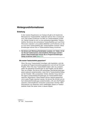 Page 564CUBASE LE29 – 564 Tastaturbefehle
Hintergrundinformationen
Einleitung
In den meisten Hauptmenüs von Cubase LE gibt es für bestimmte 
Menüoptionen Tastaturbefehle. Außerdem können Sie in Cubase LE 
auch viele andere Funktionen mit Hilfe von Tastaturbefehlen ausfüh-
ren. Hierbei handelt es sich um die werkseitig eingestellten Tastatur-
befehle. Sie können die vorhandenen Tastaturbefehle auch nach Ihren 
Wünschen verändern und zusätzlich Befehlen und Funktionen, für die 
es noch keine Tastaturbefehle gibt,...