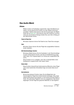 Page 593CUBASE LEMenübeschreibungen 31 – 593
Das Audio-Menü
Effekte
Effekte werden auf Audiodaten angewendet, indem Sie Material aus-
wählen und die gewünschte Funktion aus dem Effekte-Untermenü 
auswählen. Weitere Informationen über die Auswirkungen der Effekte 
finden Sie auf Seite 237. Informationen über die Funktionen und Para-
meter der verschiedenen Dialoge erhalten Sie, wenn Sie im Dialog auf 
den Hilfe-Schalter klicken.
Fade-In/Fade-Out
Mit diesen Optionen können Sie Fade-Ins bzw. Fade-Outs erzeugen....