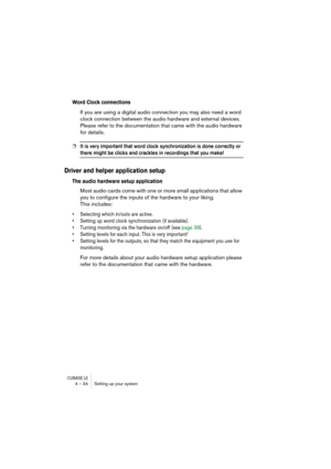 Page 34CUBASE LE4 – 34 Setting up your system
Word Clock connections
If you are using a digital audio connection you may also need a word 
clock connection between the audio hardware and external devices. 
Please refer to the documentation that came with the audio hardware 
for details.
❐It is very important that word clock synchronization is done correctly or 
there might be clicks and crackles in recordings that you make!
Driver and helper application setup
The audio hardware setup application
Most audio...