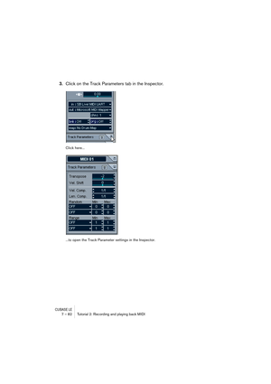 Page 82CUBASE LE7 – 82 Tutorial 2: Recording and playing back MIDI
3.Click on the Track Parameters tab in the Inspector.
Click here...
...to open the Track Parameter settings in the Inspector. 