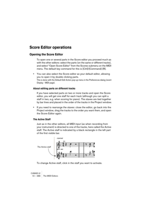 Page 388CUBASE LE19 – 388 The MIDI Editors
Score Editor operations
Opening the Score Editor
To open one or several parts in the Score editor you proceed much as 
with the other editors: select the parts (on the same or different tracks), 
and select “Open Score Editor” from the Scores submenu on the MIDI 
menu. The default key command for this is [Ctrl]/[Command]-[R].
•You can also select the Score editor as your default editor, allowing 
you to open it by double clicking parts.
This is done with the Default...