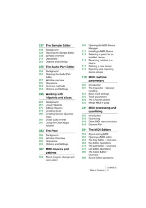 Page 5 
CUBASE LE
 
Table of Contents 5 
237The Sample Editor 
238Background
238Opening the Sample Editor
238Window overview
244Operations
253Options and settings 
255The Audio Part Editor 
256Background
256Opening the Audio Part 
Editor
257Window overview
260Operations
262Common methods
264Options and Settings 
265Working with  
hitpoints and slices 
266Background
267Using Hitpoints
270Editing hitpoints
279Creating slices
280Creating Groove Quantize 
maps
281Divide audio events
281Using the Close Gaps...