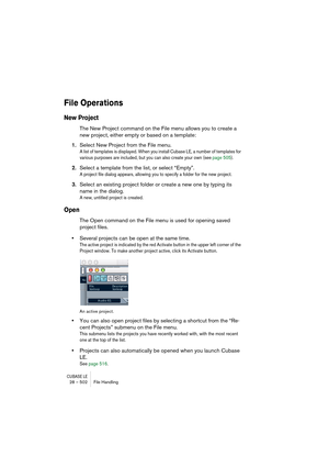 Page 502CUBASE LE28 – 502 File Handling
File Operations
New Project
The New Project command on the File menu allows you to create a 
new project, either empty or based on a template:
1.Select New Project from the File menu.
A list of templates is displayed. When you install Cubase LE, a number of templates for 
various purposes are included, but you can also create your own (see page 505).
2.Select a template from the list, or select “Empty”.
A project file dialog appears, allowing you to specify a folder for...