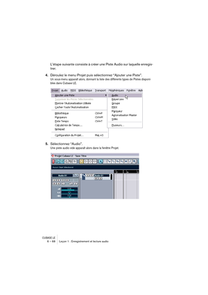 Page 68CUBASE LE6 – 68 Leçon 1 : Enregistrement et lecture audio
L’étape suivante consiste à créer une Piste Audio sur laquelle enregis-
trer.
4.Déroulez le menu Projet puis sélectionnez “Ajouter une Piste”.
Un sous-menu apparaît alors, donnant la liste des différents types de Pistes disponi-
bles dans Cubase LE.
5.Sélectionnez “Audio”.
Une piste audio vide apparaît alors dans la fenêtre Projet. 