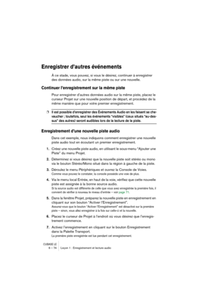 Page 74CUBASE LE6 – 74 Leçon 1 : Enregistrement et lecture audio
Enregistrer d’autres événements
À ce stade, vous pouvez, si vous le désirez, continuer à enregistrer 
des données audio, sur la même piste ou sur une nouvelle.
Continuer l’enregistrement sur la même piste
Pour enregistrer d’autres données audio sur la même piste, placez le 
curseur Projet sur une nouvelle position de départ, et procédez de la 
même manière que pour votre premier enregistrement.
❐Il est possible d’enregistrer des Événements Audio...