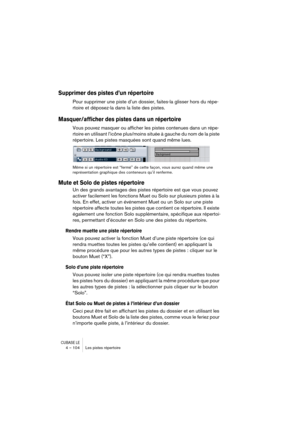 Page 104CUBASE LE4 – 104 Les pistes répertoire
Supprimer des pistes d’un répertoire
Pour supprimer une piste d’un dossier, faites-la glisser hors du répe-
rtoire et déposez-la dans la liste des pistes.
Masquer/afficher des pistes dans un répertoire
Vous pouvez masquer ou afficher les pistes contenues dans un répe-
rtoire en utilisant l’icône plus/moins située à gauche du nom de la piste 
répertoire. Les pistes masquées sont quand même lues.
Même si un répertoire est “fermé” de cette façon, vous aurez quand même...