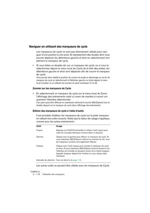 Page 118CUBASE LE5 – 118 Utilisation des marqueurs
Naviguer en utilisant des marqueurs de cycle
Les marqueurs de cycle ne sont pas directement utilisés pour navi-
guer d’une position à une autre. Ils représentent des études dont vous 
pouvez déplacer les délimiteurs gauche et droit en sélectionnant sim-
plement le marqueur de cycle.
•Si vous faites un double-clic sur un marqueur de cycle, ou si vous le 
sélectionnez depuis le menu local de Cycle de la liste des pistes, les 
délimiteurs gauche et droit sont...