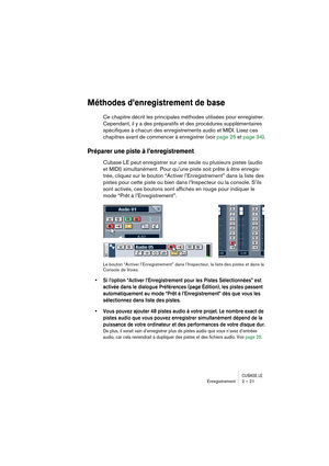 Page 21 
CUBASE LE
 
Enregistrement 2 – 21 
Méthodes d’enregistrement de base
 
Ce chapitre décrit les principales méthodes utilisées pour enregistrer. 
Cependant, il y a des préparatifs et des procédures supplémentaires 
spécifiques à chacun des enregistrements audio et MIDI. Lisez ces 
chapitres avant de commencer à enregistrer (voir page 25 et page 34). 
Préparer une piste à l’enregistrement
 
Cubase LE peut enregistrer sur une seule ou plusieurs pistes (audio 
et MIDI) simultanément. Pour qu’une piste soit...
