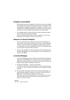 Page 550CUBASE LE28 – 550 Gestion des ﬁchiers
Enregistrer comme Modèle
Cette fonction permet d’enregistrer le Projet en cours comme modèle. 
Les modèles sont toujours stockés dans le dossier “Templates” (dans 
le répertoire du programme Cubase LE). Lorsque vous créez un nou-
veau Projet, les modèles disponibles sont affichés, ce qui vous permet 
de choisir un de ces modèles comme base du nouveau Projet.
•Les modèles peuvent contenir des clips et des événements, exacte-
ment comme tous les types de Projets.
Si...