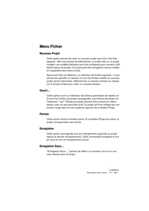 Page 581CUBASE LEDescription des menus 31 – 581
Menu Fichier
Nouveau Projet
Cette option permet de créer un nouveau projet sans titre. Une liste 
apparaît : elle vous permet de sélectionner un projet vide ou un projet 
modèle. Les modèles fabriqués sont pré-configurés pour convenir à dif-
férents types de projets. Un projet peut être enregistré comme modèle, 
et il apparaîtra alors dans la liste.
Après avoir fait une sélection, un sélecteur de fichiers apparaît  : il vous 
permet de spécifier un dossier où tous...