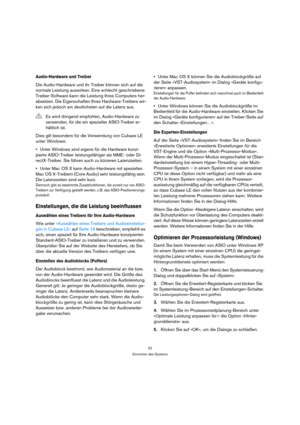 Page 2222
Einrichten des Systems
Audio-Hardware und Treiber
Die Audio-Hardware und ihr Treiber können sich auf die 
normale Leistung auswirken. Eine schlecht geschriebene 
Treiber-Software kann die Leistung Ihres Computers her-
absetzen. Die Eigenschaften Ihres Hardware-Treibers wir-
ken sich jedoch am deutlichsten auf die Latenz aus.
Dies gilt besonders für die Verwendung von Cubase LE 
unter Windows:
Unter Windows sind eigens für die Hardware konzi-
pierte ASIO-Treiber leistungsfähiger als MME- oder Di-...