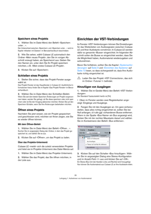 Page 2525
Lehrgang 1: Aufnehmen von Audiomaterial
Speichern eines Projekts
1.Wählen Sie im Datei-Menü den Befehl »Speichern 
unter…«.
Der Unterschied zwischen »Speichern« und »Speichern unter…« wird im 
Kapitel »Arbeiten mit Dateien« im Benutzerhandbuch beschrieben.
2.Wie Sie sehen, wählt Cubase LE automatisch den 
Ordner »Mein neues Projekt«, den Sie im vorigen Ab-
schnitt erzeugt haben, als Speicherort aus. Geben Sie 
den Namen ein, unter dem Sie Ihr Projekt speichern 
möchten, z. B. »Mein erstes Cubase...
