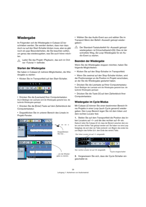 Page 2929
Lehrgang 1: Aufnehmen von Audiomaterial
Wiedergabe
Im Folgenden soll die Wiedergabe in Cubase LE be-
schrieben werden. Sie werden denken, dass man dazu 
doch nur auf den Start-Schalter klicken muss, aber es gibt 
noch ein paar Besonderheiten, die Sie beachten sollten, 
um genau das wiederzugeben, was Sie auch hören möch-
ten.
Starten der Wiedergabe
Sie haben in Cubase LE mehrere Möglichkeiten, die Wie-
dergabe zu starten:
Klicken Sie im Transportfeld auf den Start-Schalter.
Drücken Sie die [Leertaste]...