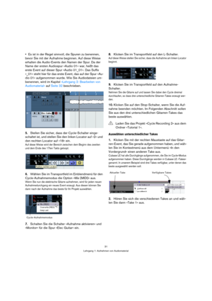 Page 3131
Lehrgang 1: Aufnehmen von Audiomaterial
Es ist in der Regel sinnvoll, die Spuren zu benennen, 
bevor Sie mit der Aufnahme beginnen. Auf diese Weise 
erhalten die Audio-Events den Namen der Spur. Da der 
Name der ersten Audiospur »Audio 01« war, heißt das 
erste Event auf dieser Spur »Audio 01_01«. Das Suffix 
»_01« steht hier für das erste Event, das auf der Spur »Au-
dio 01« aufgenommen wurde. Wie Sie Audiodateien um-
benennen, wird im Kapitel »Lehrgang 2: Bearbeiten von 
Audiomaterial« auf Seite 32...